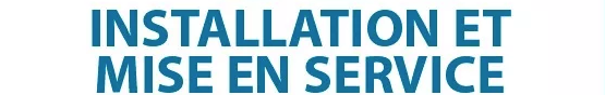 Installation et mise en service - Frais de déplacement OFFERTS
